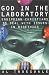 God in the Laboratory: Equipping Christians to Deal with Issues in Bioethics