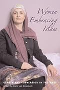 Women Embracing Islam: Gender and Conversion in the West