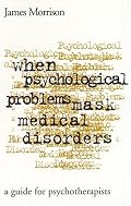 When Psychological Problems Mask Medical Disorders: A Guide for Psychotherapists
