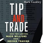 Tip and Trade: How Two Lawyers Made Millions from Inside Trading | Mark Coakley