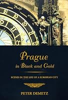 Prague in Black and Gold: Scenes from the Life of a European City