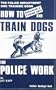 How to Train Dogs for Police Work