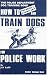 Search : How to Train Dogs for Police Work