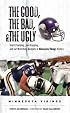 The Good, the Bad, and the Ugly Minnesota Vikings: Heart-Pounding, Jaw-Dropping, and Gut-Wrenching Moments from Minnesota Vikings History (Good, the Bad, & the Ugly)