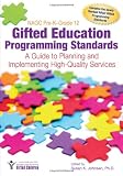 NAGC Pre-K–Grade 12 Gifted Education Programming Standards: A Guide to Planning and Implementing High-Quality Services