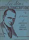 Lee Sims Modern Transcriptions No. 2 for the piano of Americas Most Popular Song Hits