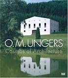 O. M. Ungers: Cosmos of Architecture O. M. Ungers: Cosmos of Architecture