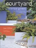 Courtyard and Terrace Gardens: Inspirational Designs for Outdoor Living