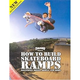 Thrasher Presents How to Build Skateboard Ramps, Halfpipes, Boxes, Bowls and More