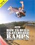 Thrasher Presents How to Build Skateboard Ramps, Halfpipes, Boxes, Bowls and More