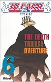 Bleach, Tome 6 : The Death Trilogy Overture par Tite Kubo Bleach, Tome 6 : The Death Trilogy Overture par Kubo