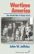 Wartime America: The World War II Home Front (American Ways Series)