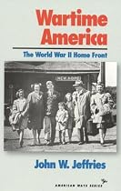 Wartime America: The World War II Home Front (American Ways Series)