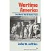 Wartime America: The World War II Home Front (American Ways Series)