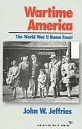 Wartime America: The World War II Home Front (American Ways Series)