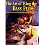 The Art of Tying the Bass Fly: Flies for Largemouth Bass, Smallmouth Bass, and Pan Fish