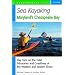 Sea Kayaking Maryland's Chesapeake Bay: Day Trips on the Tidal Tributaries and Coastlines of the Western and Eastern Shore