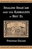 Shalom Shar abi and the Kabbalists of Beit El