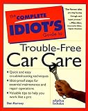 The Complete Idiot's Guide to Trouble Free Car Care (Complete Idiot's Guide)
