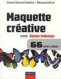 Maquette créative avec Adobe InDesign : Versions 2.0, CS, CS2 et plus, Mac et PC, 66 ateliers pratiques