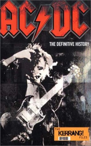 "AC/DC": The Definitive History - The "Kerrang!" Files (Kerrang Files)