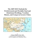 The 2007-2012 Outlook for Prefabricated and Portable Steel and Aluminum Dwellings, Vacation Homes, and Camps in Greater China