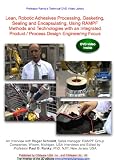Lean, Robotic Adhesives Processing, Gasketing, Sealing and Encapsulating, Using RAMPF Methods and Technologies with an Integrated Product / Process Design Engineering Focus