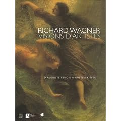 Richard Wagner, visions d'artistes : D'Auguste Renoir � Anselm Kiefer