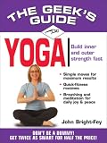 The Geeks Guide to Yoga: Dont be a Dummy - Get Twice as Smart for Half the Price (Geeks Guides)