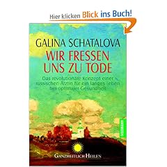 Wir fressen uns zu Tode: Das revolution�re Konzept einer russischen �rztin f�r ein langes Leben bei optimaler Gesundheit