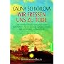 Wir fressen uns zu Tode: Das revolution�re Konzept einer russischen �rztin f�r ein langes Leben bei optimaler Gesundheit