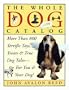 The Whole Dog Catalog: More than 800 Terrific Toys, Treats, and True Dog Tales for You & Your Dog!