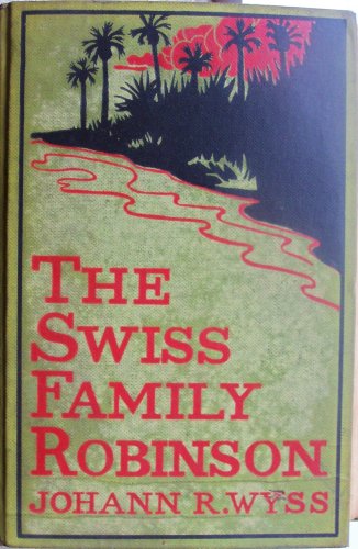 Swiss Family Robinson ~ a Translation From the Original German