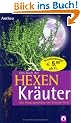 Das Buch der Hexenkr�uter. Die Hausapotheke der Kr�uterhexe