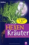 Das Buch der Hexenkraeuter: Die Hausapotheke der Kraeuterhexe