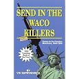 Send In The Waco Killers: Essays on the Freedom Movement, 1993-1998