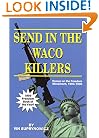 Send In The Waco Killers: Essays on the Freedom Movement, 1993-1998