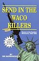 Send In The Waco Killers: Essays on the Freedom Movement, 1993-1998