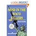 Send In The Waco Killers: Essays on the Freedom Movement, 1993-1998