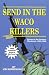 Book Send In The Waco Killers: Essays on the Freedom Movement, 1993-1998