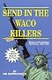 Send In The Waco Killers: Essays on the Freedom Movement, 1993-1998