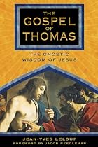 The Gospel of Thomas: The Gnostic Wisdom of Jesus
