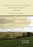 The early Anglo-Saxon kingdoms of southern Britain, AD 450-650 : beneath the Tribal Hidage