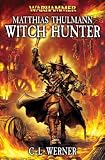 Matthias Thulmann: Witch Hunter (Warhammer Novels)