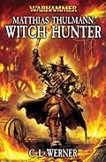 Matthias Thulmann: Witch Hunter (Warhammer Novels)