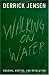 Walking On Water: Reading, Writing And Revolution by Derrick Jensen