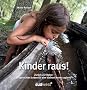 Kinder raus: Zur�ck zur Natur: artgerechtes Leben f�r den kleinen Homo sapiens