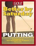 Better by Saturday (TM) - Putting: Featuring Tips by Golf Magazine's Top 100 Teachers
