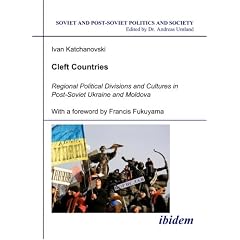Cleft Countries: Regional Political Divisions and Cultures in Post-Soviet Ukraine and Moldova