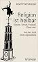 Religion ist heilbar: Glaube, Schule, Fussball. Diese drei. Aus der Sicht eines Agnostikers